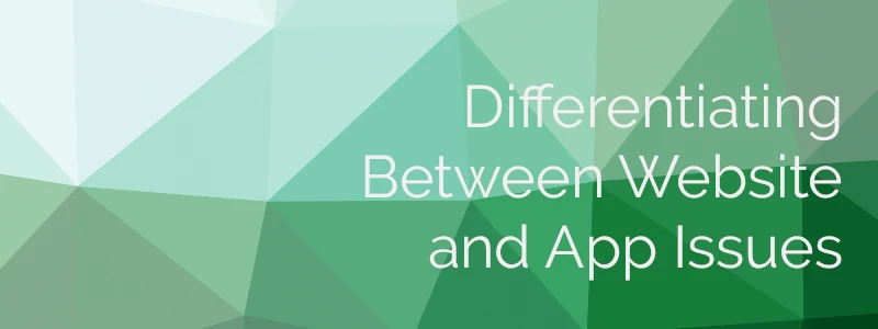 Image with text: Differentiating Between Website and App Issues